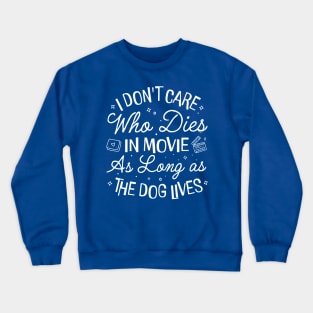 I Don't Care Who Dies In Movie As Long As the Dog Lives Crewneck Sweatshirt